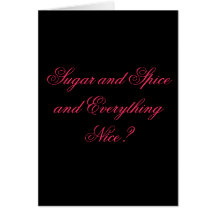 Sugar and Spice and Everything Nice? Cards