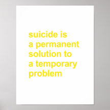 Suicide is a permanent solution poster
