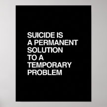 SUICIDE IS A PERMANENT SOLUTION TO A TEMPORARY PRO POSTERS