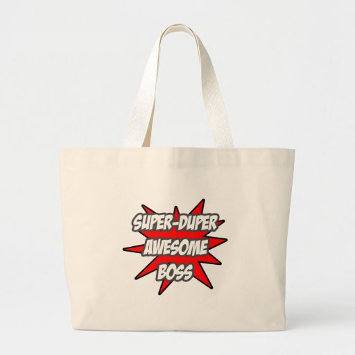 Super Duper Awesome Boss Bags