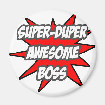 Super Duper Awesome Boss Magnets