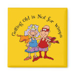 Super Grandparents know that Getting Old is Not fo Refrigerator Magnets