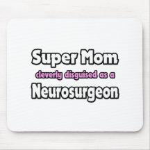 Super Mom ... Neurosurgeon Mousepads