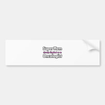 Super Mom ... Oncologist Bumper Stickers