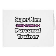 Super Mom ... Personal Trainer Greeting Cards
