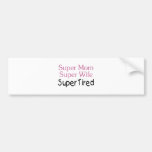 Super Mom Super Wife Super Tired Bumper Sticker