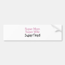 Super Mom Super Wife Super Tired Bumper Sticker