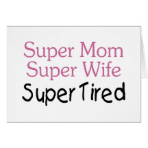 Super Mom Super Wife Super Tired Greeting Card