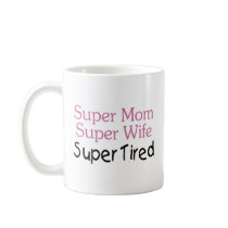 Super Mom Super Wife Super Tired Coffee Mug