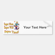 Super Mum, Wife, Tired. Design for Busy Mothers. Bumper Stickers