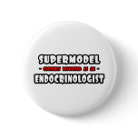 Supermodel .. Endocrinologist Pinback Button
