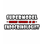Supermodel .. Endocrinologist t-shirts
