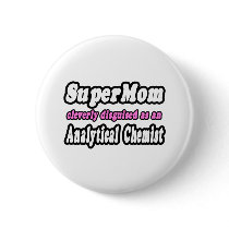 SuperMom...Analytical Chemist