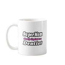 SuperMom...Dentist Coffee Mug