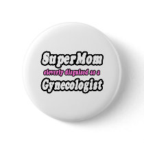 SuperMom...Gynecologist