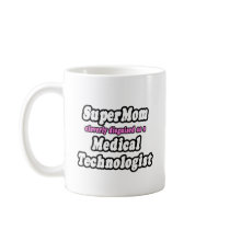 SuperMom...Medical Technologist Coffee Mug