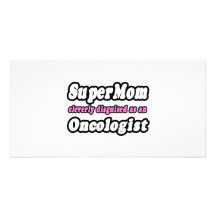 SuperMom...Oncologist Photo Greeting Card