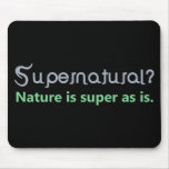 Supernatural? Nature is super as is. Mousepads