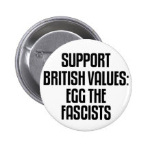Support British Values: Egg The Fascists Pins
