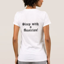 Support Local Music, sleep with a Musician T Shirts