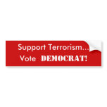 Support Terrorism...Vote DEMOCRAT! Bumper Sticker