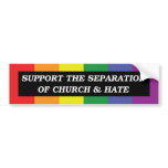 Support the Separation of Church & Hate bumper stickers