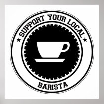Support Your Local Barista Posters
