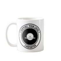 Support Your Local Carpenter Mug