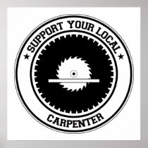 Support Your Local Carpenter Posters