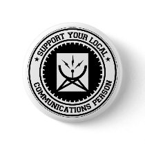 Support Your Local Communications Person Buttons