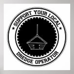 Support Your Local Dredge Operator Posters