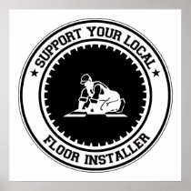Support Your Local Floor Installer Poster