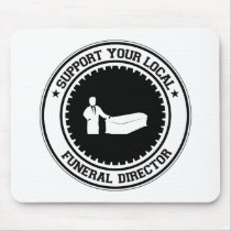 Support Your Local Funeral Director Mouse Pad