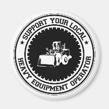 Support Your Local Heavy Equipment Operator Fridge Magnets