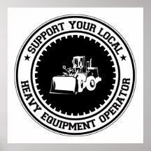 Support Your Local Heavy Equipment Operator Posters