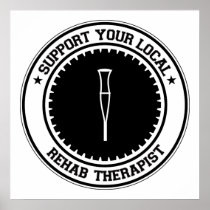Support Your Local Rehab Therapist Poster
