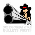 Sure, You Can Have My Gun, Bullets First t-shirts