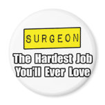 Surgeon...Hardest Job You'll Ever Love Fridge Magnets
