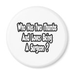 Surgeon Joke...Two Thumbs Refrigerator Magnet