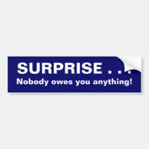 Surprise Nobody Owes You Anything Bumper Sticker