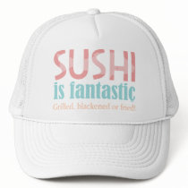 Sushi is fantastic! hat