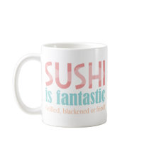 Sushi is fantastic! coffee mugs
