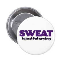 Sweat is fat crying button
