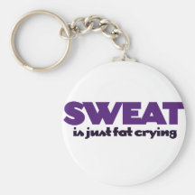 Sweat is fat crying keychains