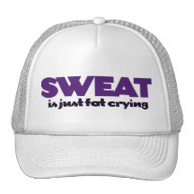 Sweat is fat crying trucker hats