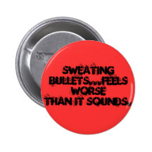 SWEATING BULLETS...FEELS WORSE PINBACK BUTTONS