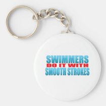 Swimmers do it with smooth strokes keychains