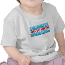 Swimmers do it with smooth strokes t-shirts