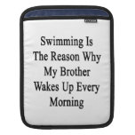 Swimming Is The Reason Why My Brother Wakes Up Eve Sleeve For iPads