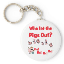 Swine Flu 2009 - Who let the Pigs Out? Key Chains